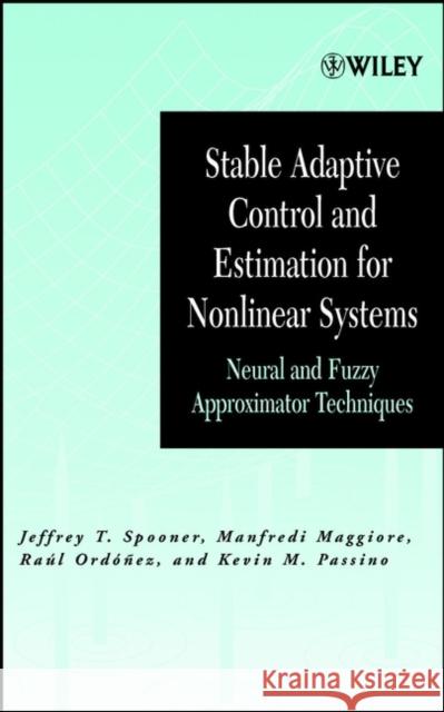 Stable Adaptive Control and Estimation for Nonlinear Systems: Neural and Fuzzy Approximator Techniques Spooner, Jeffrey T. 9780471415466 Wiley-Interscience