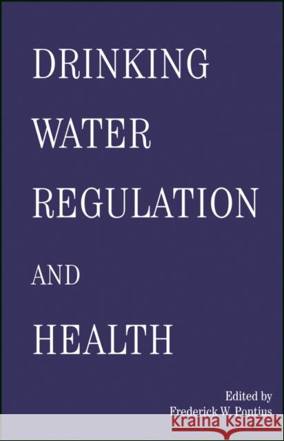 Drinking Water Regulation and Health Frederick Pontius 9780471415541 Wiley-Interscience