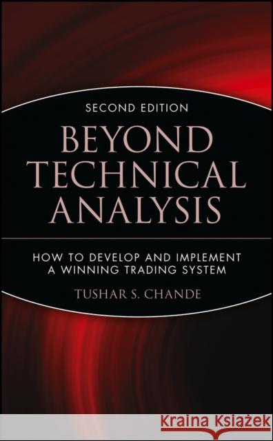 Beyond Technical Analysis: How to Develop and Implement a Winning Trading System Chande, Tushar S. 9780471415671