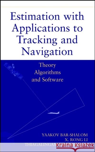 Estimation with Applications to Tracking and Navigation: Theory Algorithms and Software Bar-Shalom, Yaakov 9780471416555