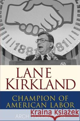 Lane Kirkland: Champion of American Labor Arch Puddington 9780471416944 John Wiley & Sons