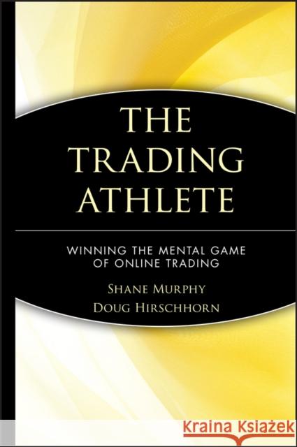 The Trading Athlete: Winning the Mental Game of Online Trading Murphy, Shane M. 9780471418702