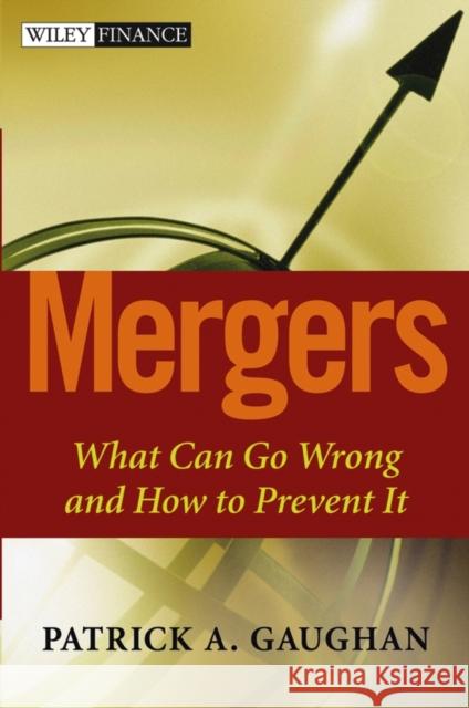 Mergers: What Can Go Wrong and How to Prevent It Gaughan, Patrick A. 9780471419006