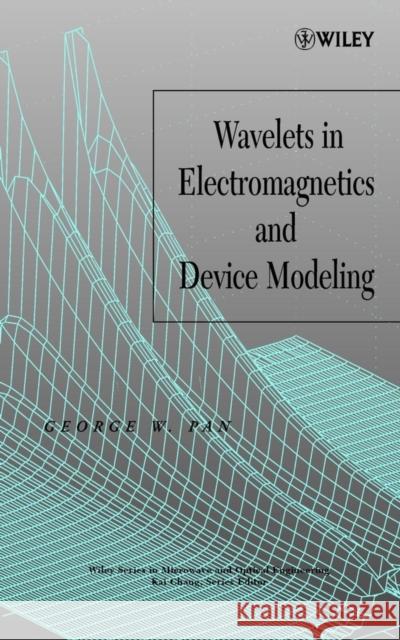 Wavelets in Electromagnetics and Device Modeling George W. Pan 9780471419013 IEEE Computer Society Press