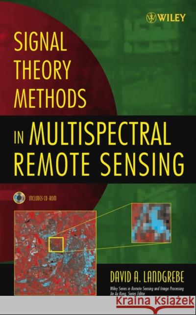 Signal Theory Methods in Multispectral Remote Sensing David A. Landgrebe D. A. Landgrebe 9780471420286 Wiley-Interscience