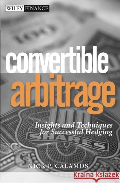 Convertible Arbitrage: Insights and Techniques for Successful Hedging Calamos, Nick P. 9780471423614 John Wiley & Sons