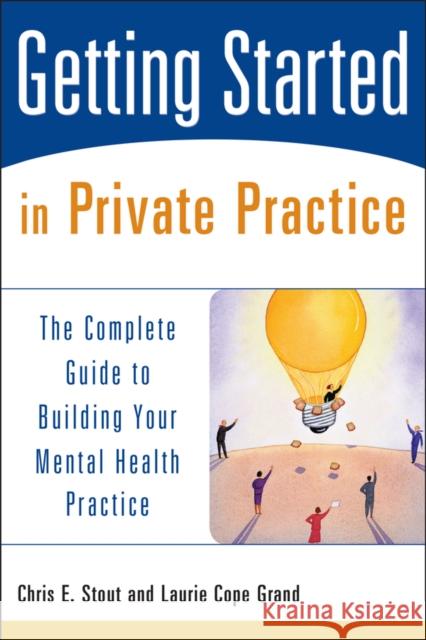 Getting Started in Private Practice: The Complete Guide to Building Your Mental Health Practice Stout, Chris E. 9780471426233 John Wiley & Sons