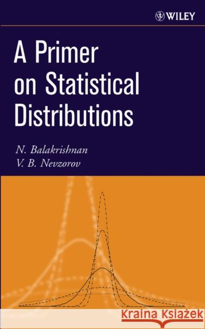 A Primer on Statistical Distributions Valery Nevzorov Vicki B. Galloway V. B. Nevzorov 9780471427988 Wiley-Interscience