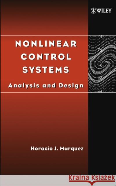 Nonlinear Control Systems: Analysis and Design Márquez, Horacio 9780471427995 Wiley-Interscience