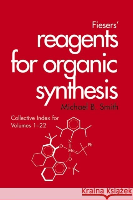 Fiesers' Reagents for Organic Synthesis, Collective Index for Volumes 1 - 22 Michael B. Smith Tse-Lok Ho 9780471429517 Wiley-Interscience