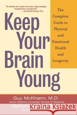 Keep Your Brain Young: The Complete Guide to Physical and Emotional Health and Longevity Guy McKhann Marilyn Albert Marilyn Albert 9780471430285 John Wiley & Sons