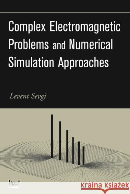 complex electromagnetic problems and numerical simulation approaches  Sevgi, Levent 9780471430629