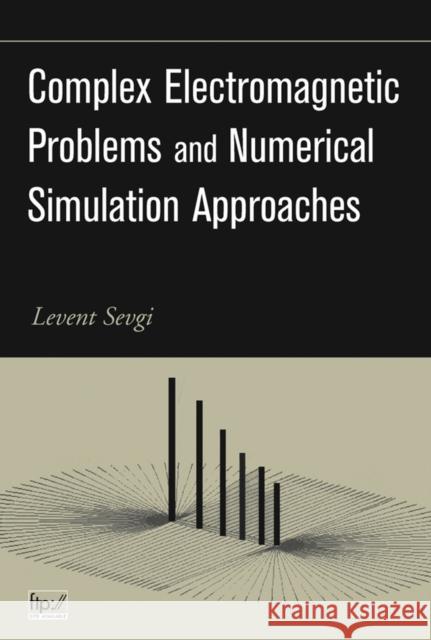 Complex Electromagnetic Problems and Numerical Simulation Approaches [With CDROM] Sevgi, Levent 9780471430629 0