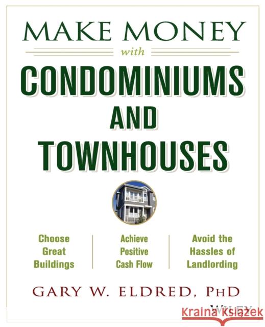 Make Money with Condominiums and Townhouses Gary W. Eldred 9780471433446 