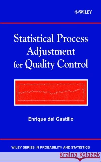 Statistical Process Adjustment for Quality Control Enrique de Enrique del Castillo 9780471435747 Wiley-Interscience