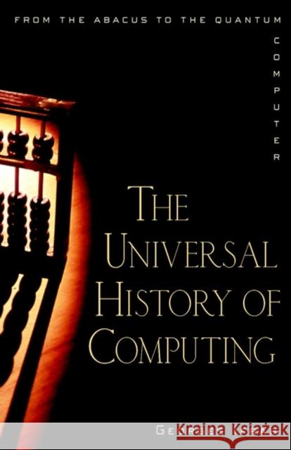 The Universal History of Computing : From the Abacus to the Quantum Computer Georges Ifrah E. F. Harding 9780471441472 