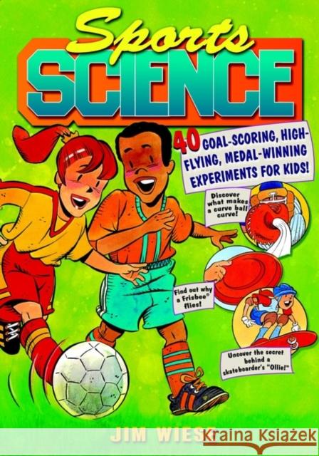 Sports Science: 40 Goal-Scoring, High-Flying, Medal-Winning Experiments for Kids Wiese, Jim 9780471442585 John Wiley & Sons