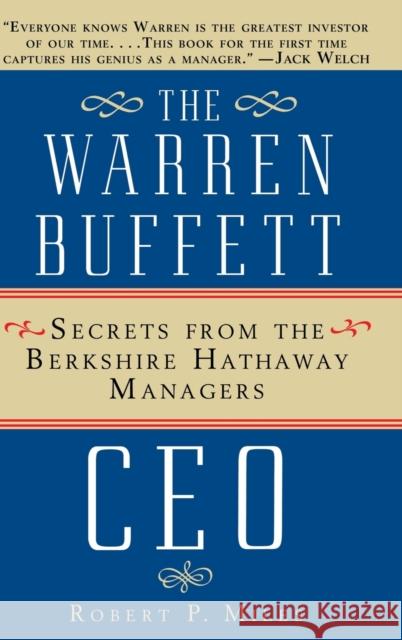 The Warren Buffett CEO: Secrets from the Berkshire Hathaway Managers Robert P. (University of Michigan Business School) Miles 9780471442592 John Wiley & Sons Inc