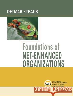 Foundations of Net-Enhanced Organizations Detmar W. Straub 9780471443773 