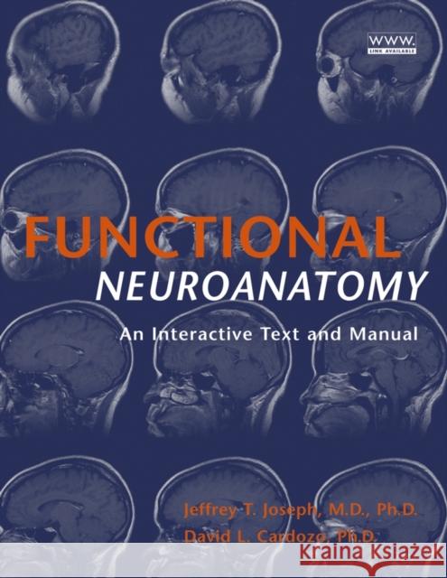 Functional Neuroanatomy : An Interactive Text and Manual Jeffrey T. Joseph David L. Cardozo 9780471444374 Wiley-Liss