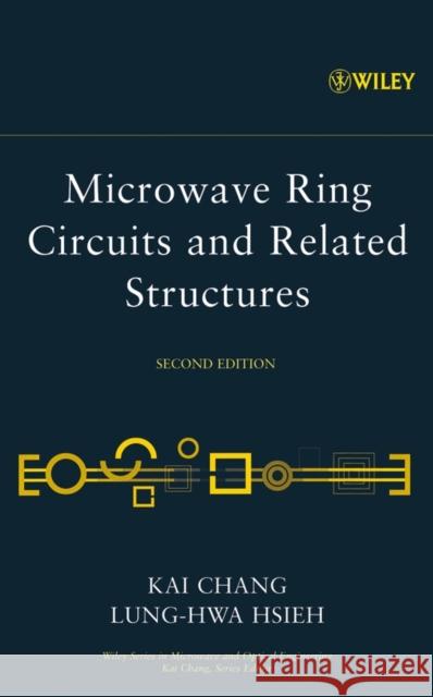 Microwave Ring Circuits and Related Structures Kai Chang Lung-Hwa Hsieh 9780471444749