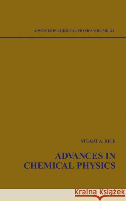 Advances in Chemical Physics, Volume 128 Rice, Stuart A. 9780471445289