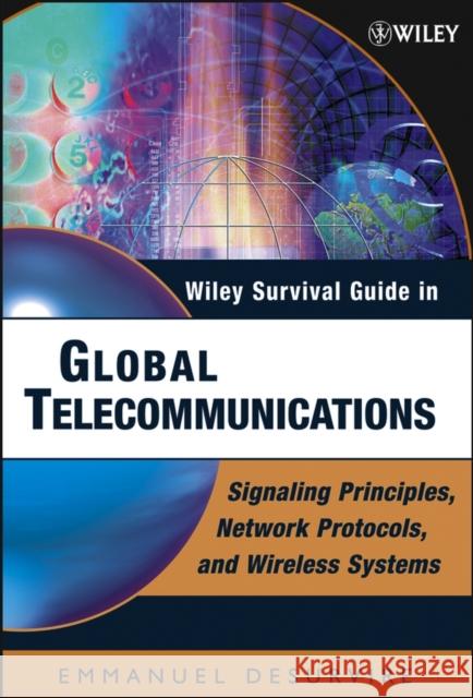 Wiley Survival Guide in Global Telecommunications: Signaling Principles, Protocols, and Wireless Systems Desurvire, Emmanuel 9780471446088 Wiley-Interscience