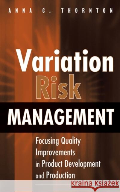 Variation Risk Management: Focusing Quality Improvements in Product Development and Production Thornton, Anna C. 9780471446798 John Wiley & Sons