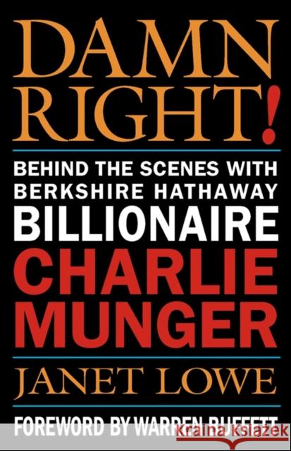 Damn Right!: Behind the Scenes with Berkshire Hathaway Billionaire Charlie Munger Lowe, Janet C. 9780471446910 John Wiley & Sons Inc