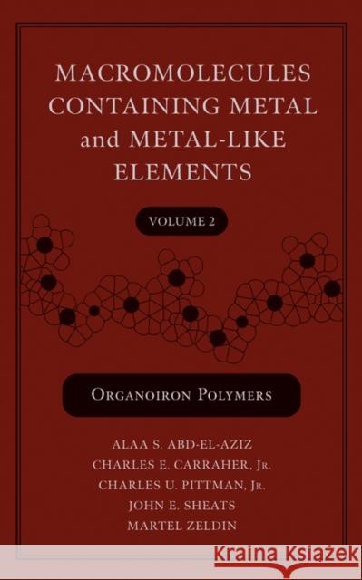 Macromolecules Containing Metal and Metal-Like Elements, Volume 2: Organoiron Polymers Abd-El-Aziz, Alaa S. 9780471450788 Wiley-Interscience
