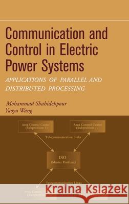 Communication and Control in Electric Power Systems: Applications of Parallel and Distributed Processing Shahidehpour, Mohammad 9780471453253