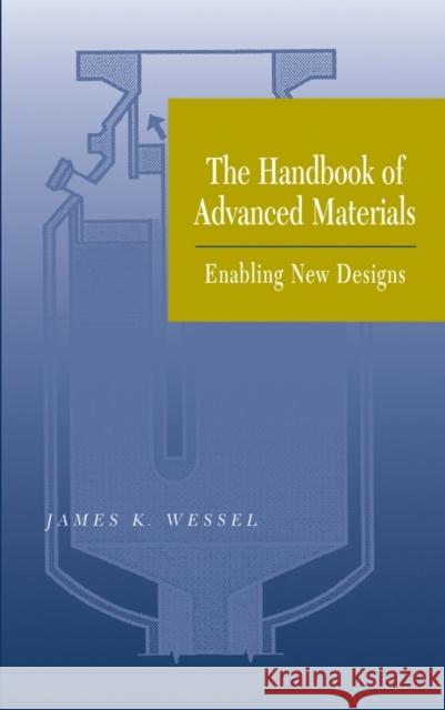 The Handbook of Advanced Materials: Enabling New Designs Wessel, James K. 9780471454755 Wiley-Interscience