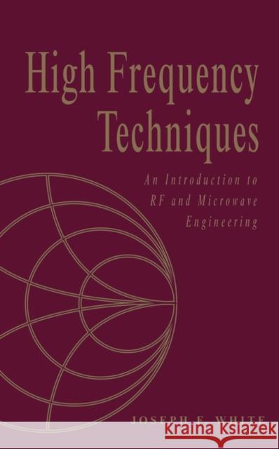 High Frequency Techniques: An Introduction to RF and Microwave Design and Computer Simulation White, Joseph F. 9780471455912