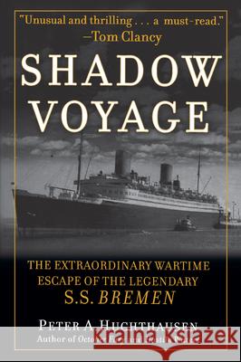 Shadow Voyage: The Extraordinary Wartime Escape of the Legendary SS Bremen Huchthausen, Peter A. 9780471457589 John Wiley & Sons