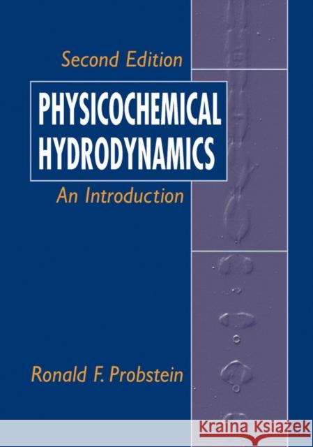 Physicochemical Hydrodynamics: An Introduction Probstein, Ronald F. 9780471458302 JOHN WILEY AND SONS LTD