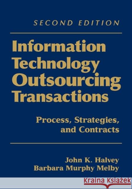 Information Technology Outsourcing Transactions: Process, Strategies, and Contracts Halvey, John K. 9780471459491 John Wiley & Sons