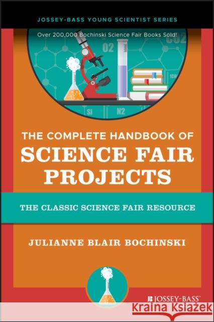 The Complete Handbook of Science Fair Projects Julianne Blair Bochinski Judy DiBiase 9780471460435