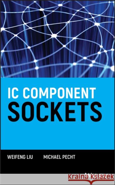 IC Component Sockets Weifeng Liu Michael G. Pecht 9780471460503 John Wiley & Sons