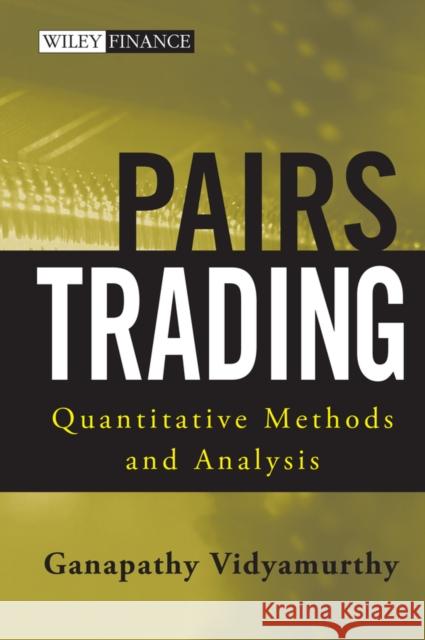 Pairs Trading: Quantitative Methods and Analysis Vidyamurthy, Ganapathy 9780471460671 John Wiley & Sons