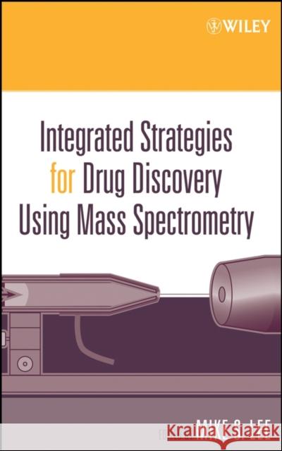 Integrated Strategies for Drug Discovery Using Mass Spectrometry Mike S. Lee 9780471461272 Wiley-Interscience