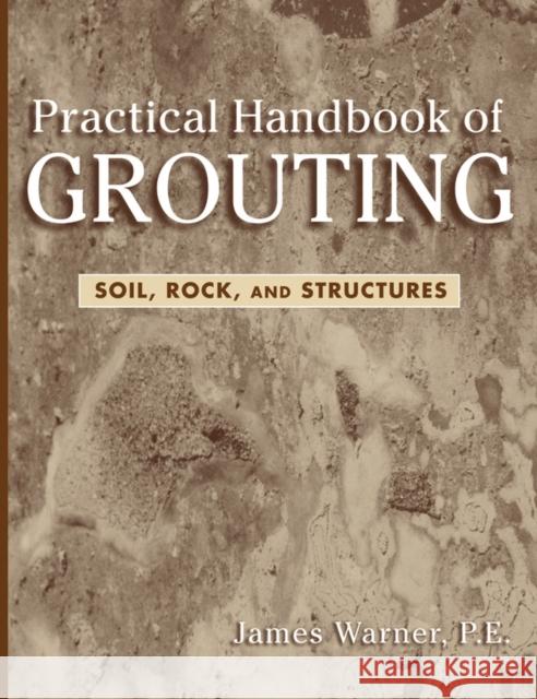 Practical Handbook of Grouting: Soil, Rock, and Structures Warner, James 9780471463030 John Wiley & Sons