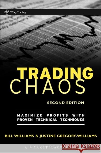 Trading Chaos: Maximize Profits with Proven Technical Techniques Gregory-Williams, Justine 9780471463085 John Wiley & Sons