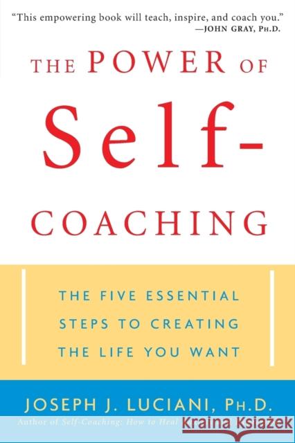 The Power of Self-Coaching: The Five Essential Steps to Creating the Life You Want Luciani, Joseph J. 9780471463603 John Wiley & Sons