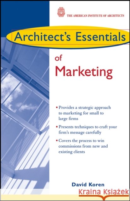 Architect's Essentials of Marketing David Koren 9780471463641 JOHN WILEY AND SONS LTD