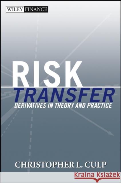 Risk Transfer: Derivatives in Theory and Practice Culp, Christopher L. 9780471464983 John Wiley & Sons