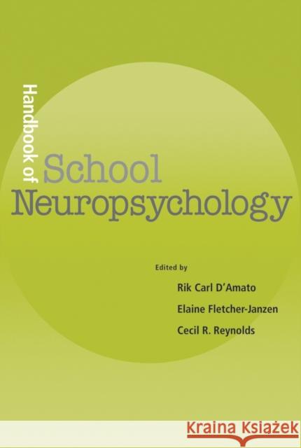 Handbook of School Neuropsychology Rik C. D'Amato Elaine Fletcher-Janzen Cecil R. Reynolds 9780471465508