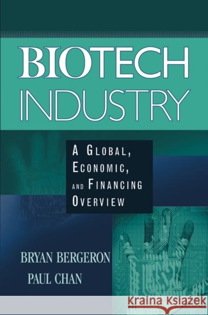 Biotech Industry: A Global, Economic, and Financing Overview Bergeron, Bryan 9780471465614