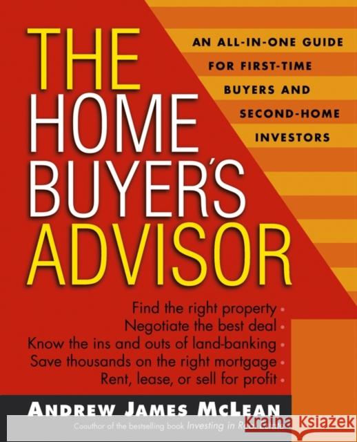 The Home Buyer's Advisor : A Handbook for First-Time Buyers and Second-Home Investors Andrew James McLean 9780471466413 