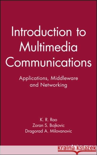 Introduction to Multimedia Communications: Applications, Middleware, Networking Rao, Kamisetty 9780471467427 Wiley-Interscience