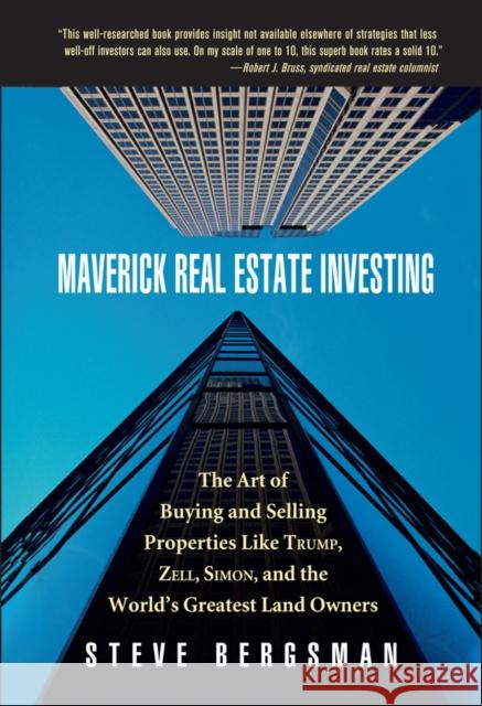Maverick Real Estate Investing: The Art of Buying and Selling Properties Like Trump, Zell, Simon, and the World's Greatest Land Owners Bergsman, Steve 9780471468790 John Wiley & Sons